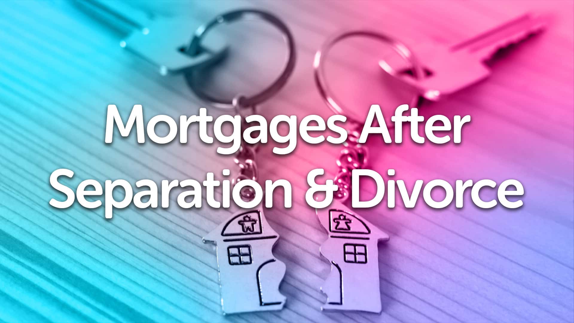 Divorce & Separation Mortgage Advice in Birmingham