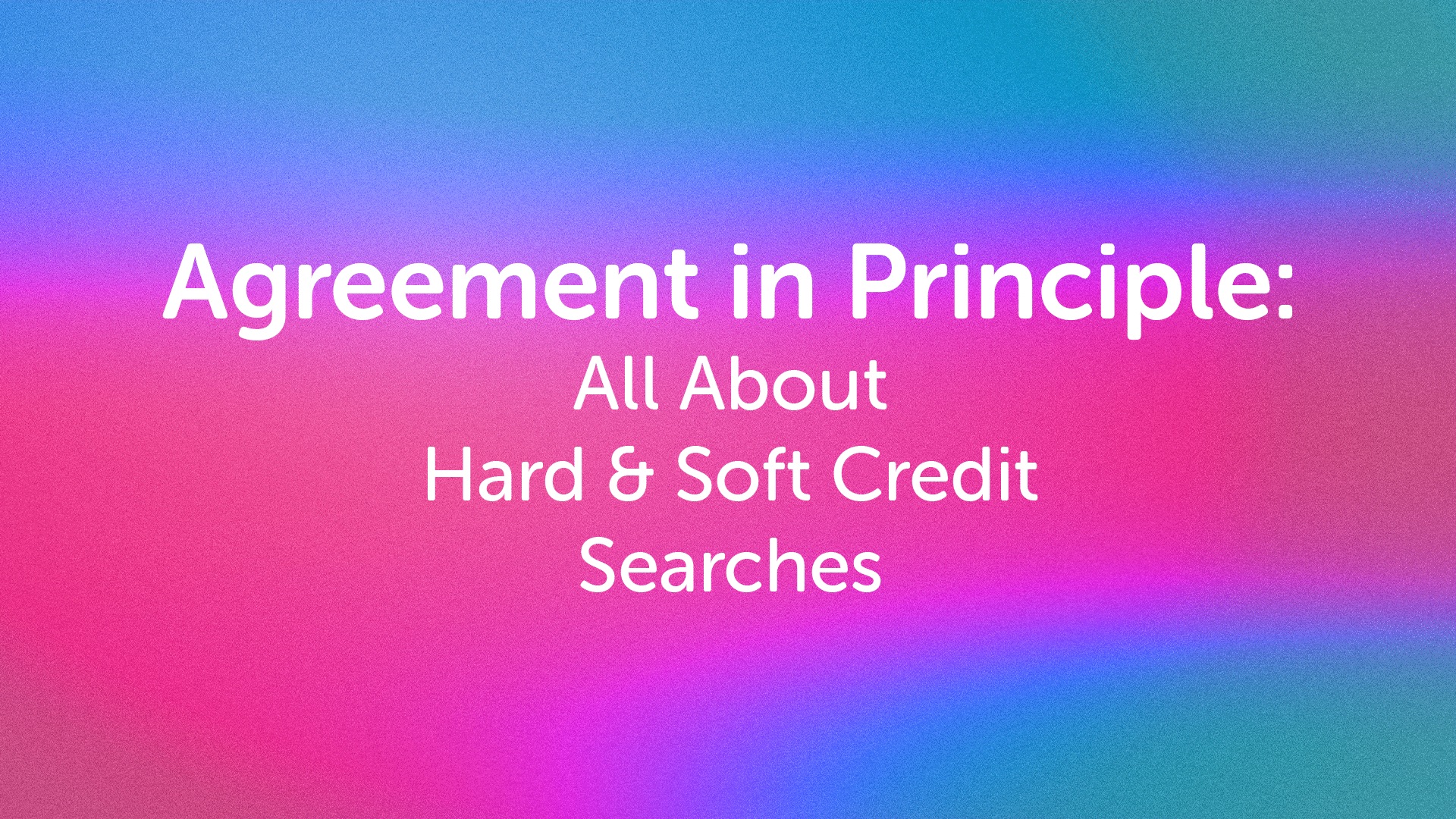 Agreement in Principle and Soft Credit Searches in Birmingham