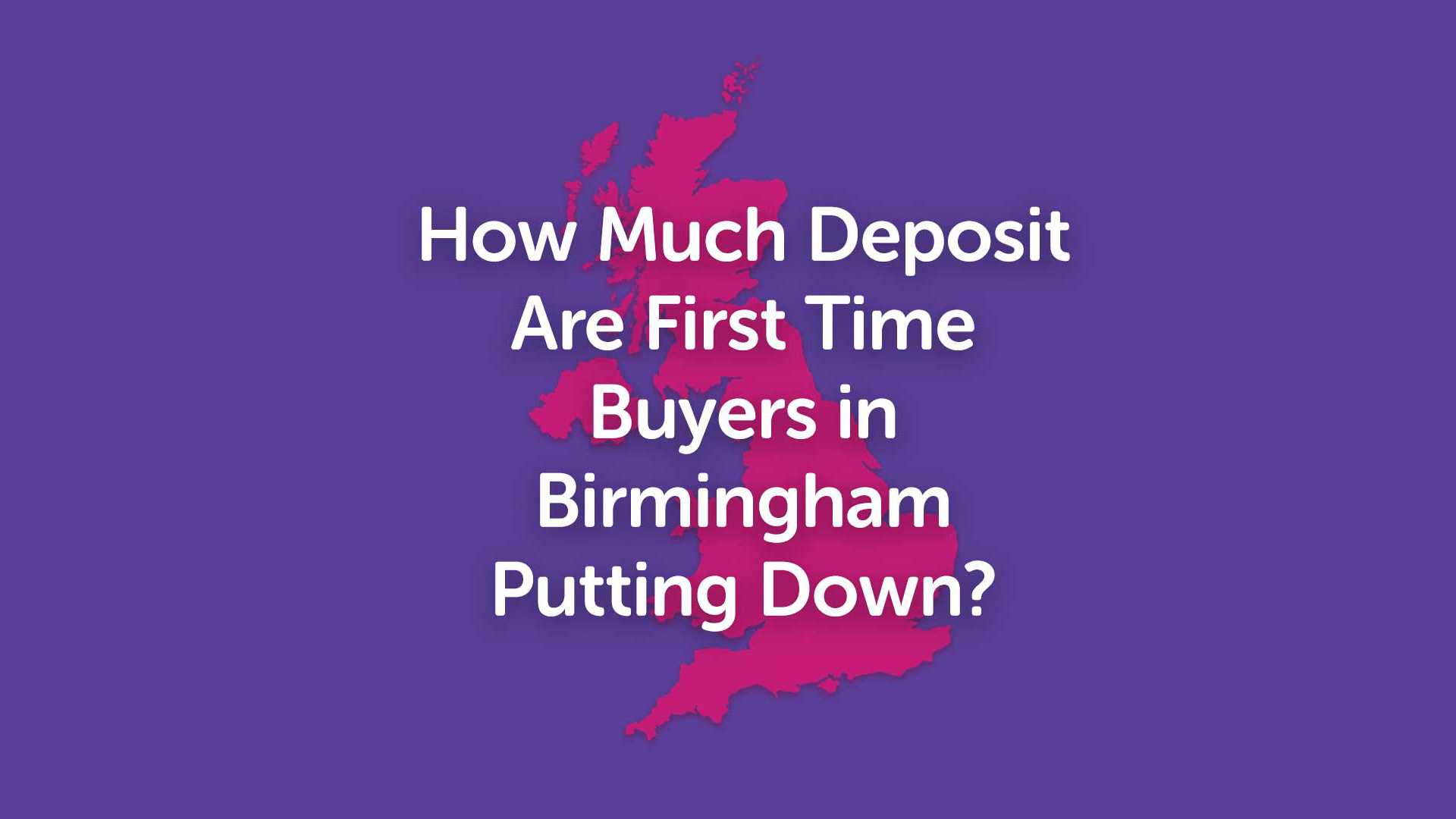 How Much Deposit Are First Time Buyers in Birmingham Putting Down?