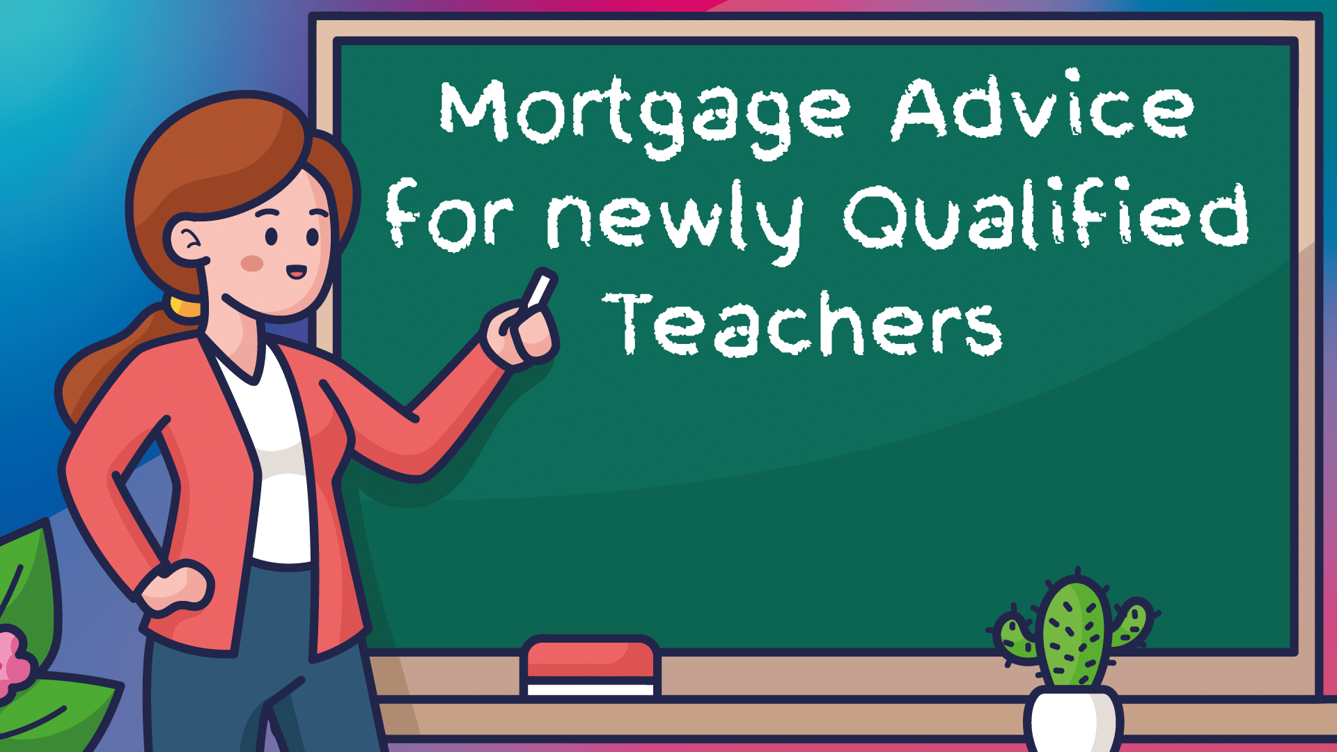 Getting a Mortgage as a Newly Qualified Teacher in Birmingham